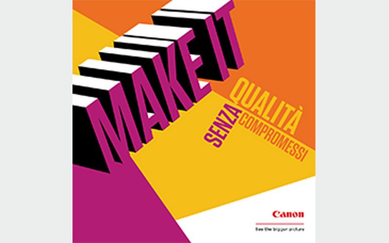 CANON A PRINT4ALL  CON LA CAMPAGNA “MAKE IT”:  FRA NUOVE APPLICAZIONI E TECNOLOGIE D’AVANGUARDIA